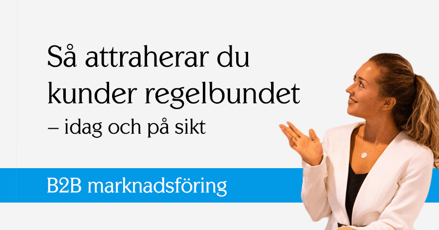 B2B marknadsföring – Så attraherar du fler kunder