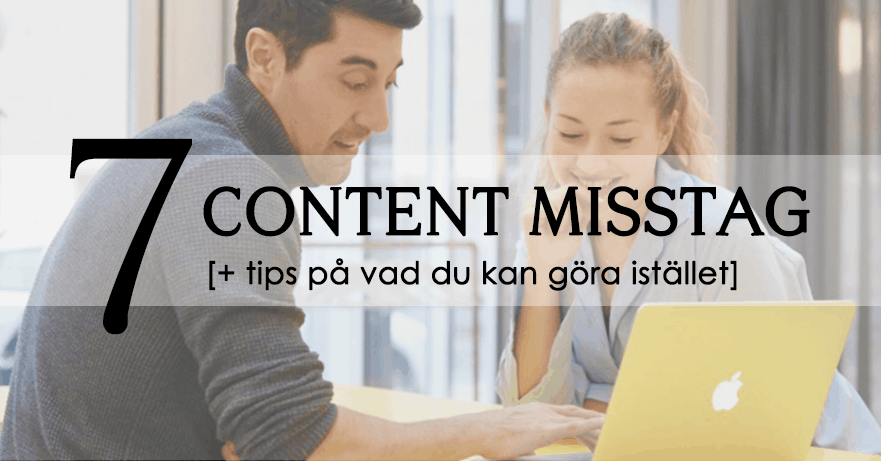 Vanliga content misstag du bör undvika (7 tips)